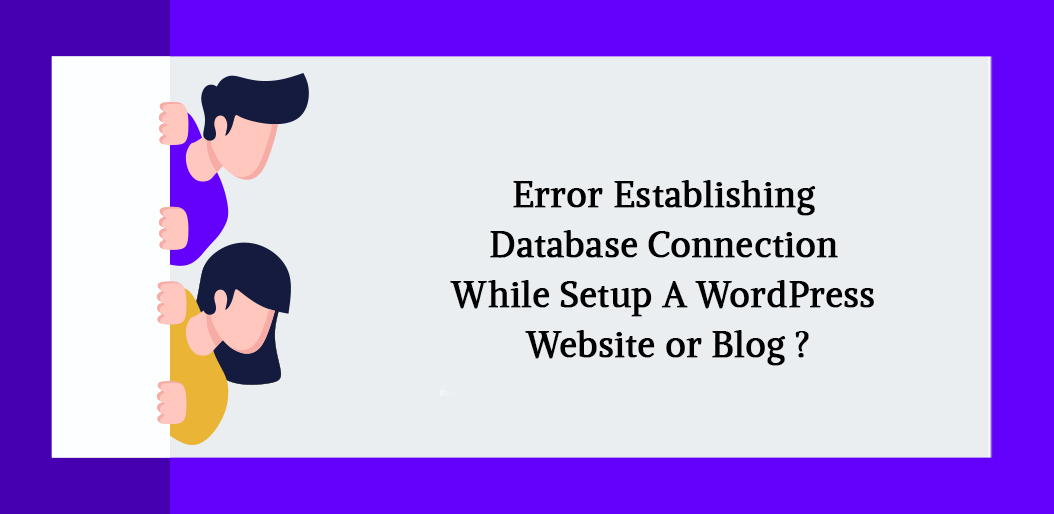 Error Establishing a Database Connection While Setup a WordPress Site or Blog