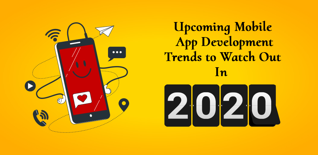 Upcoming Mobile App Development Trends to Watch Out in 2020