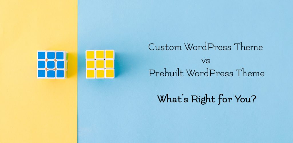 Custom WordPress Theme vs Pre Built WordPress Theme